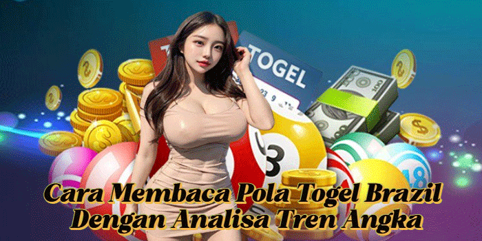 Cara Membaca Pola Togel Brazil Dengan Analisa Tren Angka