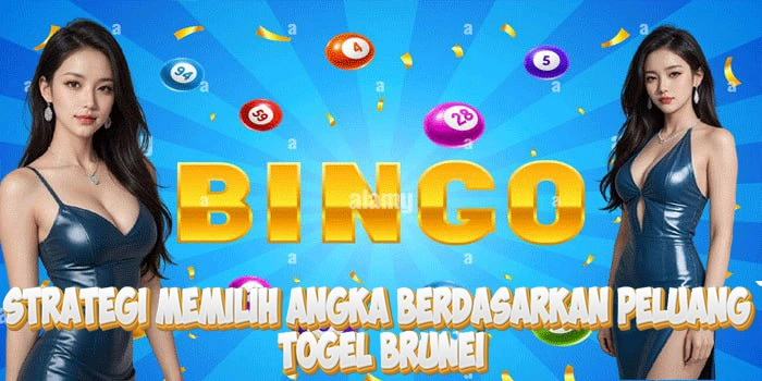 Strategi Memilih Angka Berdasarkan Peluang Di Togel Brunei