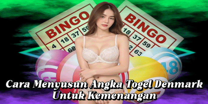 Cara Menyusun Angka Togel Denmark Untuk Kemenangan