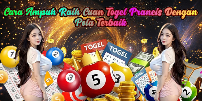 Cara Ampuh Raih Cuan Togel Prancis Dengan Pola Terbaik