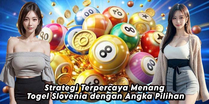 Strategi-Terpercaya-Menang-Togel-Slovenia-dengan-Angka-Pilihan
