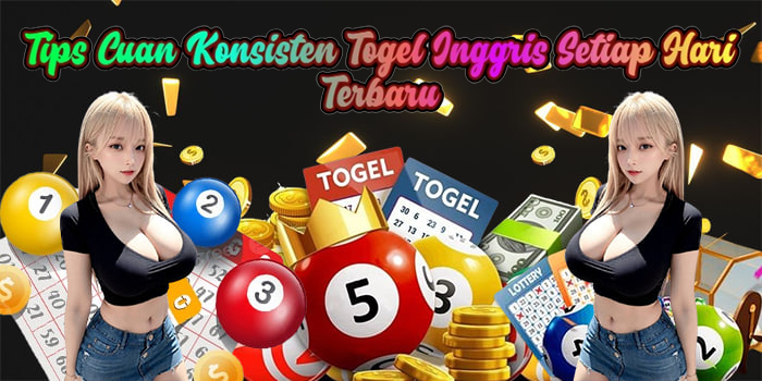 Tips Cuan Konsisten Togel Inggris Setiap Hari Terbaru