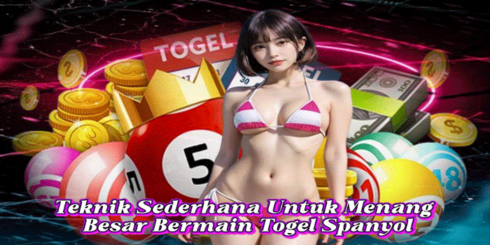 Teknik Sederhana Untuk Menang Besar Bermain Togel Spanyol
