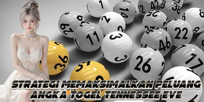 Strategi Memaksimalkan Peluang Angka Togel Tennessee Eve