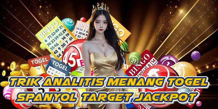 Trik Analitis Menang Togel Spanyol Target Jackpot
