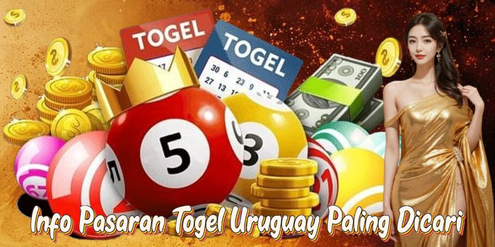 Info Pasaran Togel Uruguay Paling Dicari
