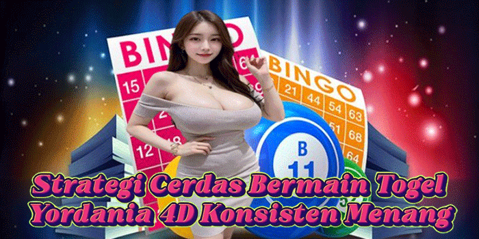 Strategi Cerdas Bermain Togel Yordania 4D Konsisten Menang