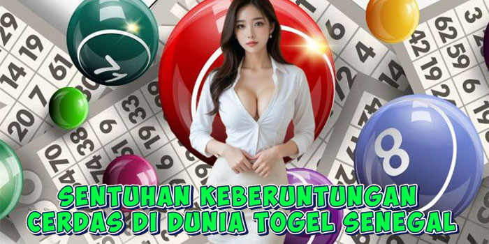 Sentuhan Keberuntungan Cerdas Di Dunia Togel Senegal
